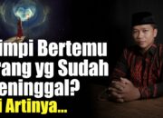 Arti Mimpi Didatangi Orang yang Sudah Meninggal Menurut Islam: Simbol Kenangan atau Perpisahan?