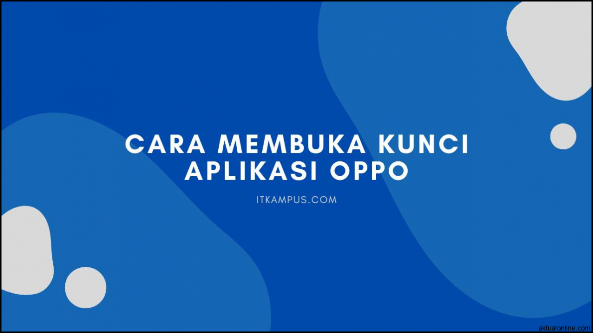 Cara Membuka Kunci Aplikasi Oppo